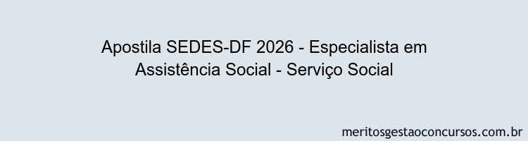 Apostila Concurso SEDES-DF 2026 - Especialista em Assistência Social - Serviço Social