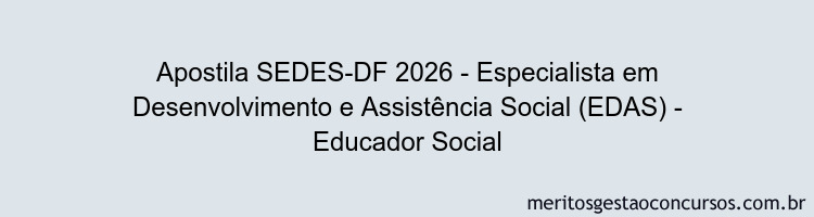 Apostila Concurso SEDES-DF 2026 - Especialista em Desenvolvimento e Assistência Social (EDAS) - Educador Social