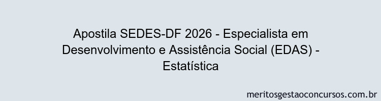 Apostila Concurso SEDES-DF 2026 - Especialista em Desenvolvimento e Assistência Social (EDAS) - Estatística