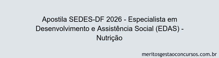 Apostila Concurso SEDES-DF 2026 - Especialista em Desenvolvimento e Assistência Social (EDAS) - Nutrição