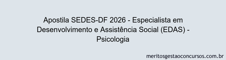 Apostila Concurso SEDES-DF 2026 - Especialista em Desenvolvimento e Assistência Social (EDAS) - Psicologia