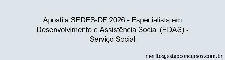 Apostila Concurso SEDES-DF 2026 - Especialista em Desenvolvimento e Assistência Social (EDAS) - Serviço Social