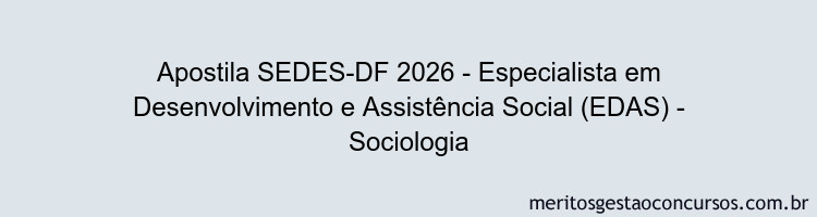 Apostila Concurso SEDES-DF 2026 - Especialista em Desenvolvimento e Assistência Social (EDAS) - Sociologia
