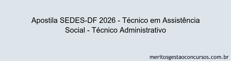 Apostila Concurso SEDES-DF 2026 - Técnico em Assistência Social - Técnico Administrativo