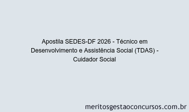 Apostila Concurso SEDES-DF 2026 - Técnico em Desenvolvimento e Assistência Social (TDAS) - Cuidador Social