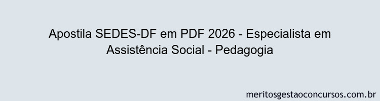 Apostila Concurso SEDES-DF 2026 - Especialista em Assistência Social - Pedagogia