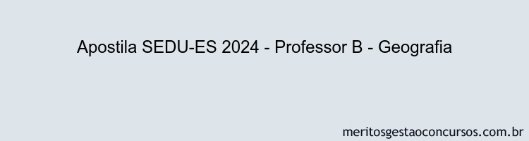 Apostila Concurso SEDU-ES 2024 Impressa - Professor B - Geografia