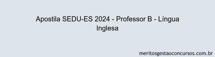 Apostila Concurso SEDU-ES 2024 Impressa - Professor B - Língua Inglesa