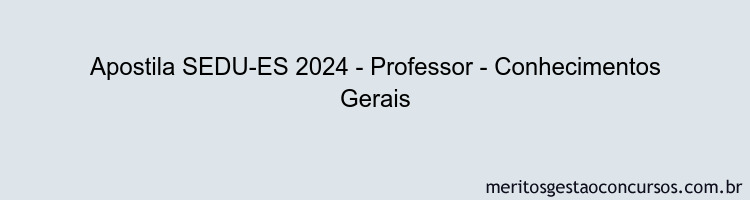 Apostila Concurso SEDU-ES 2024 Impressa - Professor - Conhecimentos Gerais