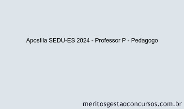 Apostila Concurso SEDU-ES 2024 Impressa - Professor P - Pedagogo