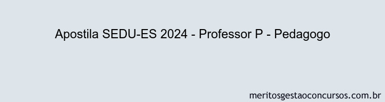 Apostila Concurso SEDU-ES 2024 Impressa - Professor P - Pedagogo