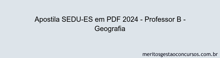 Apostila Concurso SEDU-ES 2024 PDF - Professor B - Geografia