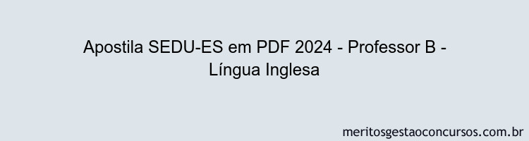 Apostila Concurso SEDU-ES 2024 PDF - Professor B - Língua Inglesa