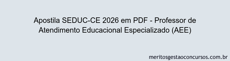 Apostila Concurso SEDUC-CE 2026 - Professor de Atendimento Educacional Especializado (AEE)