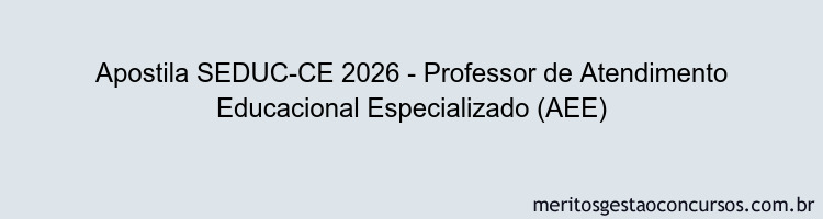 Apostila Concurso SEDUC-CE 2026 - Professor de Atendimento Educacional Especializado (AEE)