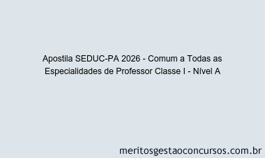 Apostila Concurso SEDUC-PA 2026 - Comum a Todas as Especialidades de Professor Classe I - Nível A