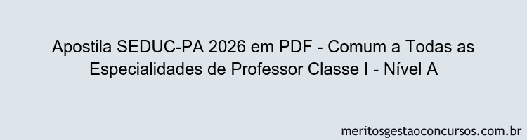 Apostila Concurso SEDUC-PA 2026 - Comum a Todas as Especialidades de Professor Classe I - Nível A