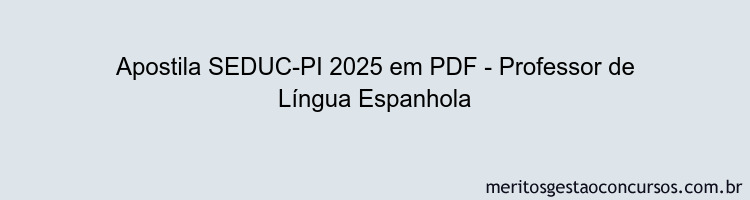 Apostila Concurso SEDUC-PI 2025 - Professor de Língua Espanhola