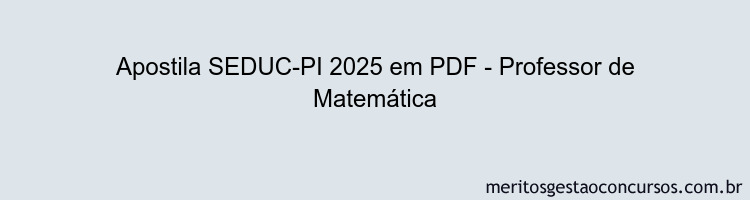 Apostila Concurso SEDUC-PI 2025 - Professor de Matemática