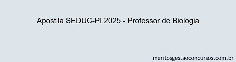 Apostila Concurso SEDUC-PI 2025 - Professor de Biologia