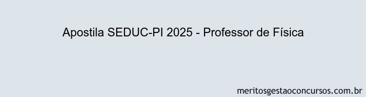 Apostila Concurso SEDUC-PI 2025 - Professor de Física
