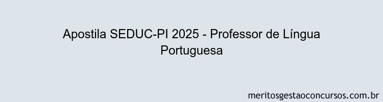 Apostila Concurso SEDUC-PI 2025 - Professor de Língua Portuguesa