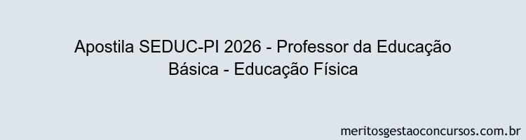 Apostila Concurso SEDUC-PI 2026 - Professor da Educação Básica - Educação Física