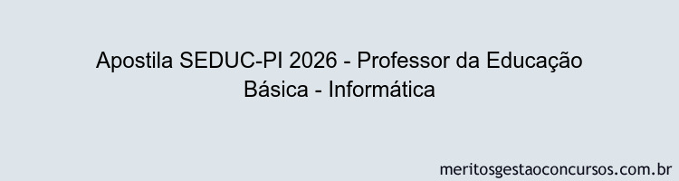 Apostila Concurso SEDUC-PI 2026 - Professor da Educação Básica - Informática