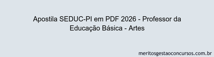 Apostila Concurso SEDUC-PI 2026 - Professor da Educação Básica - Artes