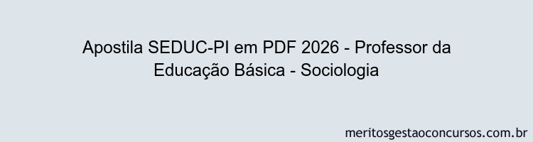 Apostila Concurso SEDUC-PI 2026 - Professor da Educação Básica - Sociologia