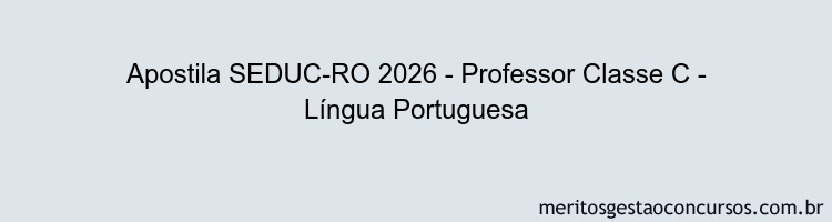 Apostila Concurso SEDUC-RO 2026 - Professor Classe C - Língua Portuguesa