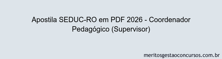 Apostila Concurso SEDUC-RO 2026 - Coordenador Pedagógico (Supervisor)