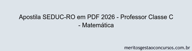 Apostila Concurso SEDUC-RO 2026 - Professor Classe C - Matemática
