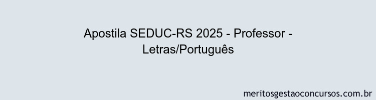 Apostila Concurso SEDUC-RS 2025 - Professor - Letras/Português