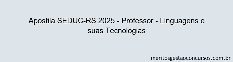 Apostila Concurso SEDUC-RS 2025 - Professor - Linguagens e suas Tecnologias