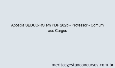 Apostila Concurso SEDUC-RS 2025 - Professor - Comum aos Cargos