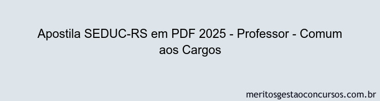 Apostila Concurso SEDUC-RS 2025 - Professor - Comum aos Cargos