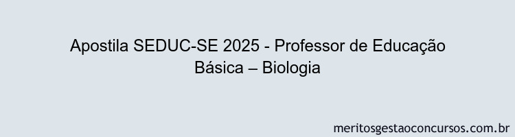 Apostila Concurso SEDUC-SE 2025 - Professor de Educação Básica – Biologia