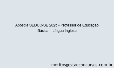 Apostila Concurso SEDUC-SE 2025 - Professor de Educação Básica – Língua Inglesa