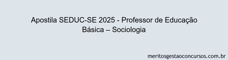 Apostila Concurso SEDUC-SE 2025 - Professor de Educação Básica – Sociologia