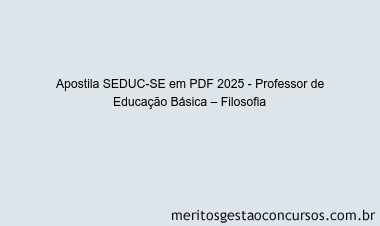 Apostila Concurso SEDUC-SE 2025 - Professor de Educação Básica – Filosofia