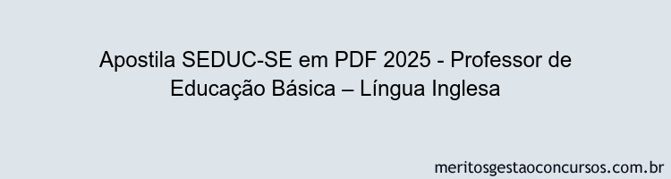 Apostila Concurso SEDUC-SE 2025 - Professor de Educação Básica – Língua Inglesa