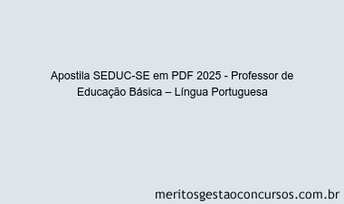 Apostila Concurso SEDUC-SE 2025 - Professor de Educação Básica – Língua Portuguesa