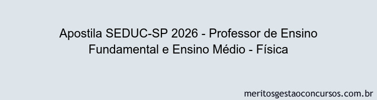 Apostila Concurso SEDUC-SP 2026 - Professor de Ensino Fundamental e Ensino Médio - Física