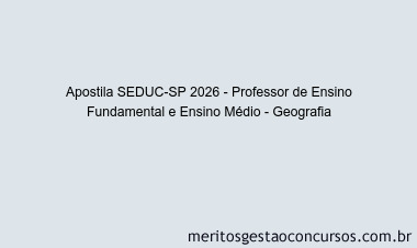 Apostila Concurso SEDUC-SP 2026 - Professor de Ensino Fundamental e Ensino Médio - Geografia