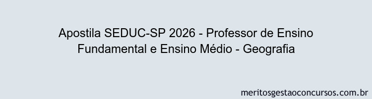 Apostila Concurso SEDUC-SP 2026 - Professor de Ensino Fundamental e Ensino Médio - Geografia