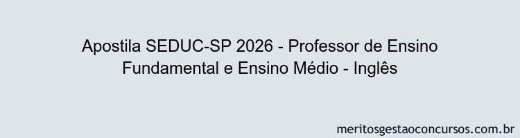 Apostila Concurso SEDUC-SP 2026 - Professor de Ensino Fundamental e Ensino Médio - Inglês