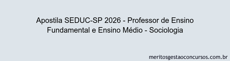 Apostila Concurso SEDUC-SP 2026 - Professor de Ensino Fundamental e Ensino Médio - Sociologia