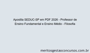 Apostila Concurso SEDUC-SP 2026 - Professor de Ensino Fundamental e Ensino Médio - Filosofia