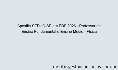 Apostila Concurso SEDUC-SP 2026 - Professor de Ensino Fundamental e Ensino Médio - Física